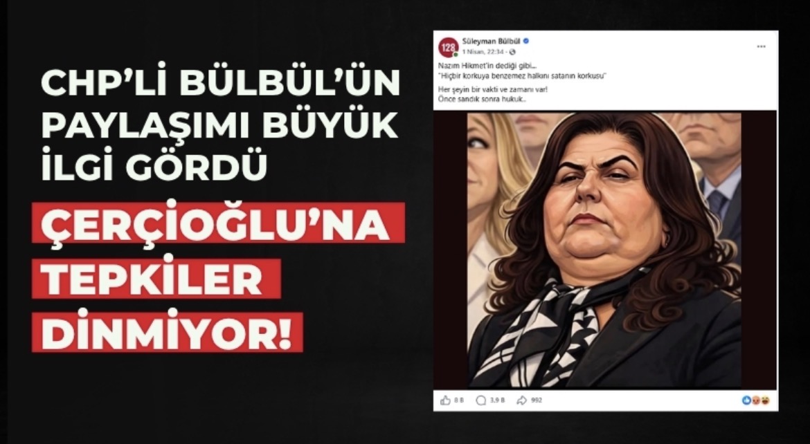 CHP’li Bülbül’ün paylaşımı büyük ilgi gördü! Çerçioğlu’na tepkiler dinmiyor