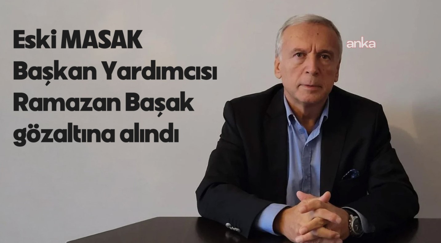 Eski MASAK Başkan Yardımcısı Ramazan Başak gözaltına alındı